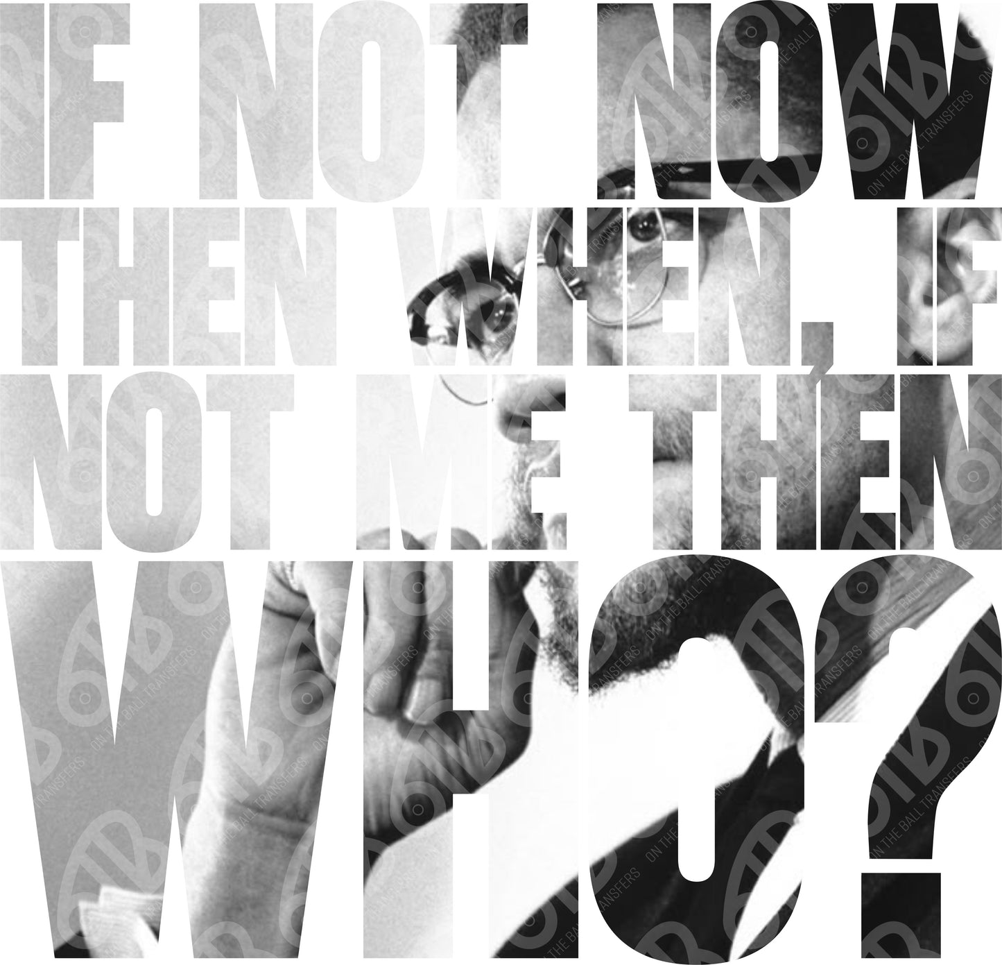 Black and white collage with Malcolm X and a quote saying if not now then when if not me then who?