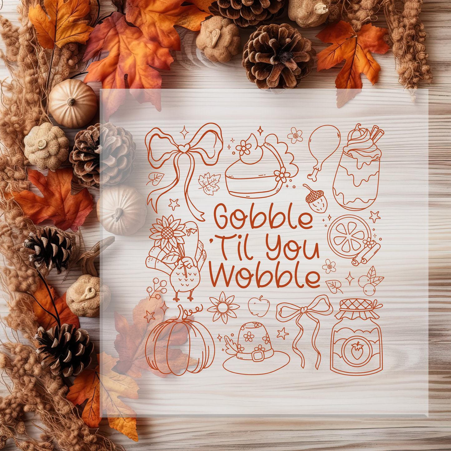 Gobble Til You Wobble DTF Transfer