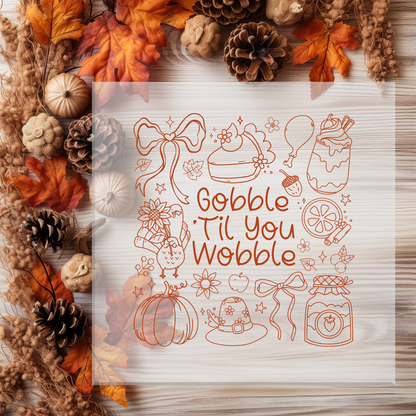 Gobble Til You Wobble DTF Transfer