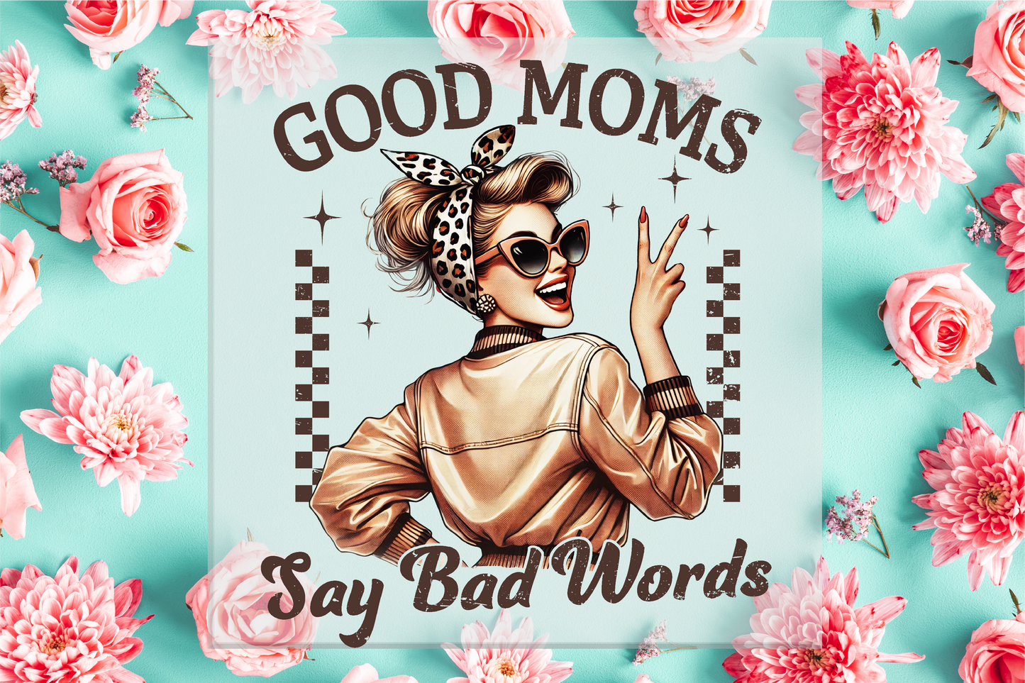 good Moms Say Bad Words DTF Transfer