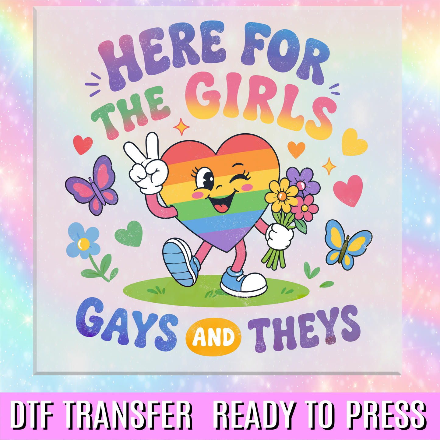 Here for the Girls Gays and Theys DTF Transfer