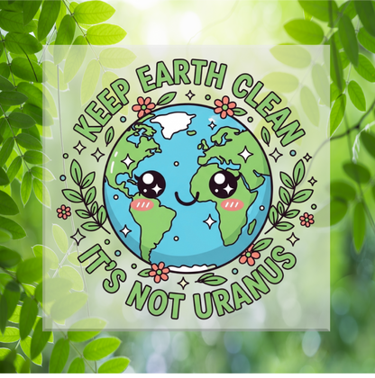 Keep Earth Clean It's not Uranus DTF Transfer