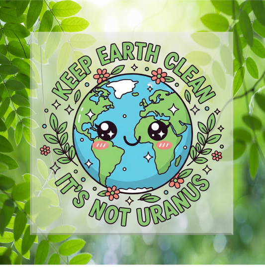 Keep Earth Clean It's not Uranus DTF Transfer