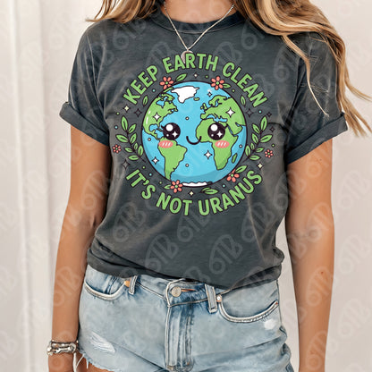 Keep Earth Clean It's not Uranus DTF Transfer