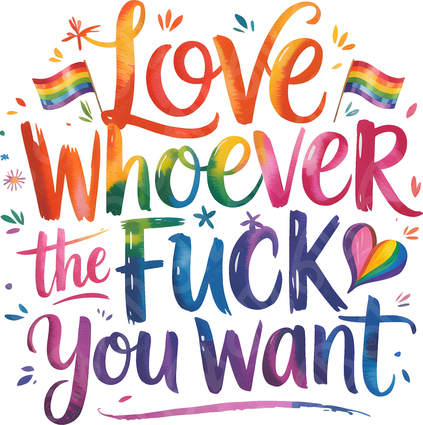 Love Whoever The Fuck You Want Rainbow DTF Transfer