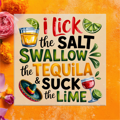 I lick the salt, swallow the tequila, and suck the lime DTF Transfer
