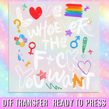 Love Whoever the F*ck You Want Doodle DTF Transfer
