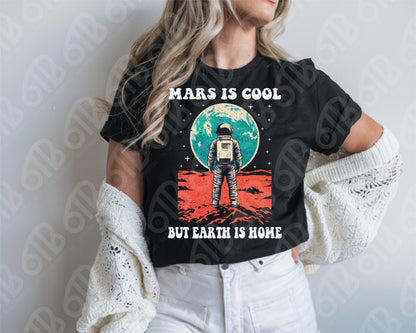 Mars is cool but Earth is home DTF Transfer