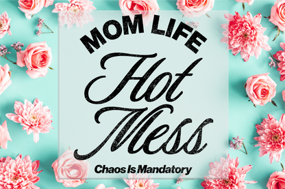 Mom Life Hot Mess Chaos is Mandatory DTF Transfer