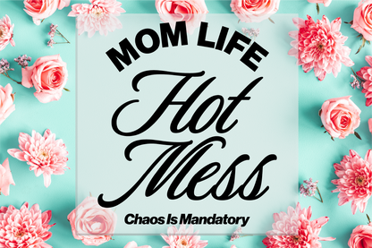 Mom Life Hot Mess Chaos is Mandatory DTF Transfer