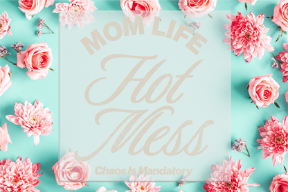 Mom Life Hot Mess Chaos is Mandatory DTF Transfer