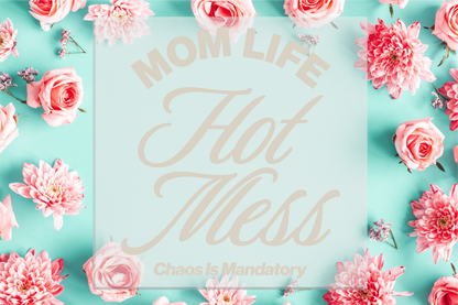 Mom Life Hot Mess Chaos is Mandatory DTF Transfer