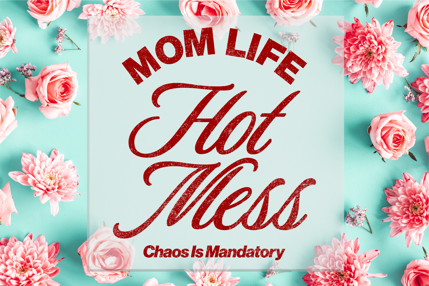 Mom Life Hot Mess Chaos is Mandatory DTF Transfer