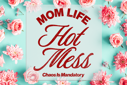 Mom Life Hot Mess Chaos is Mandatory DTF Transfer