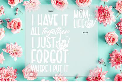 Mom Life I have It all Together DTF Transfer
