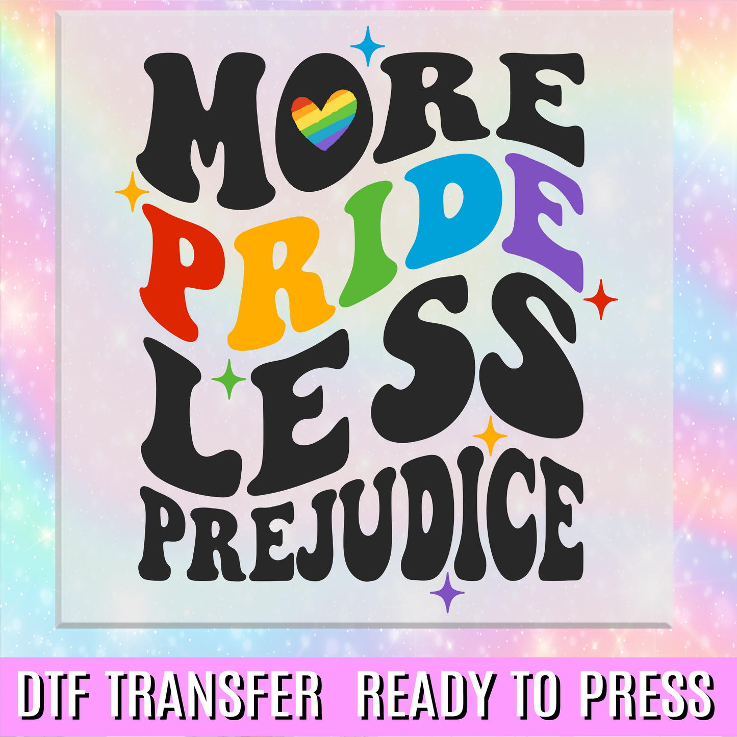 More Pride Less Prejudice Bubble Letters DTF Transfer