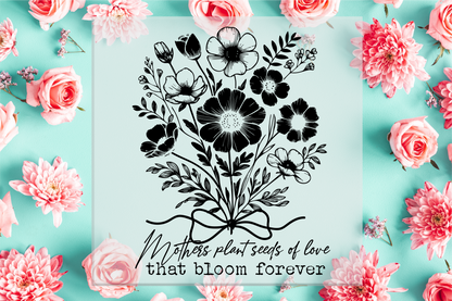 Mothers Plant Seeds Of Love DTF Transfer
