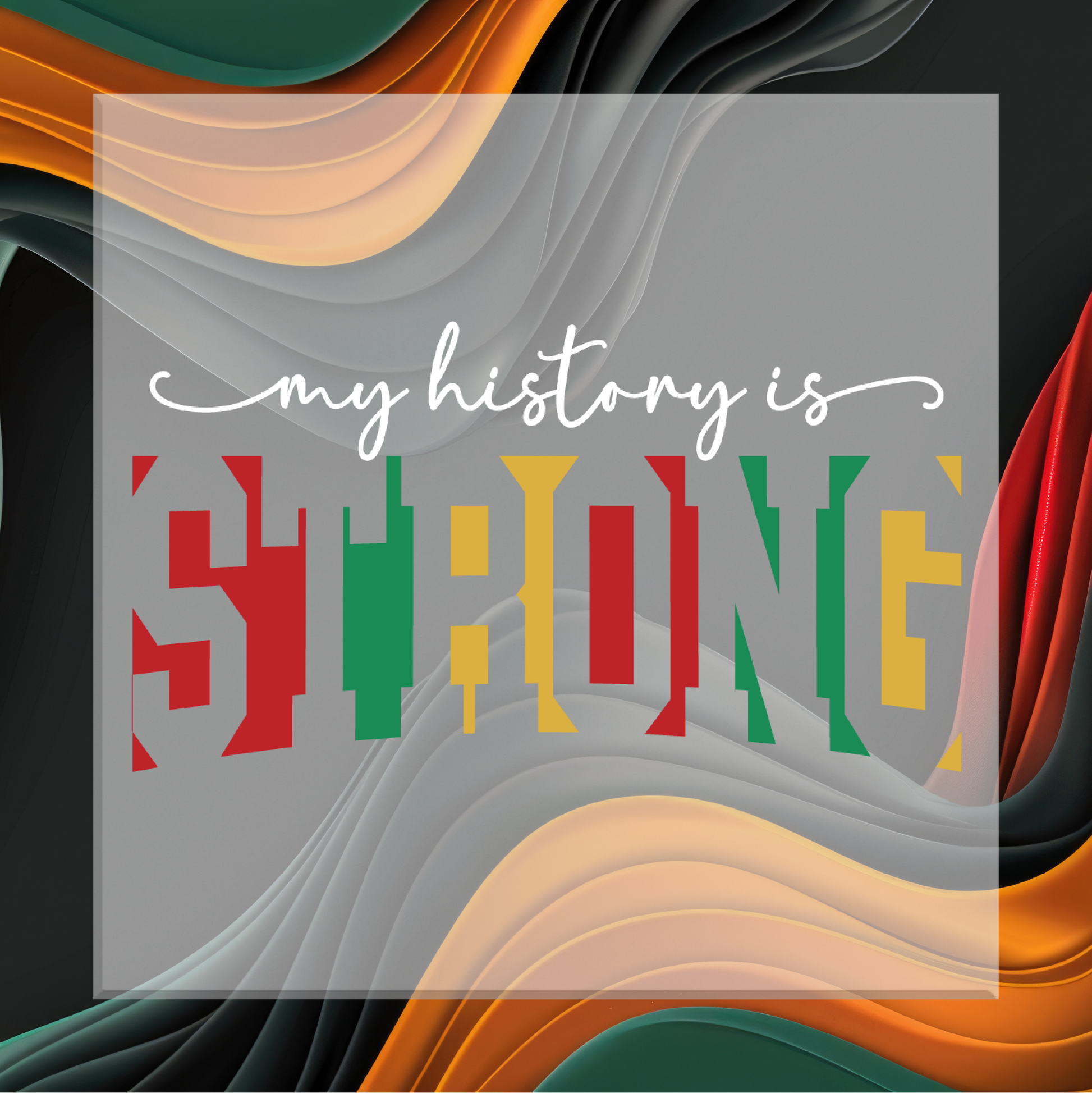 Colorful abstract design with 'my history is STRONG' text