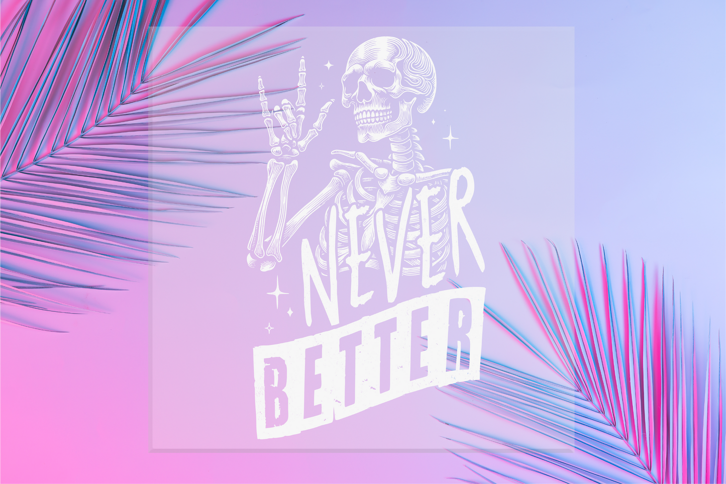 Never Better Skeleton DTF Transfer