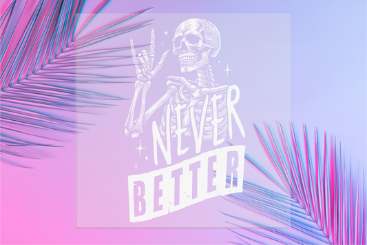Never Better Skeleton DTF Transfer