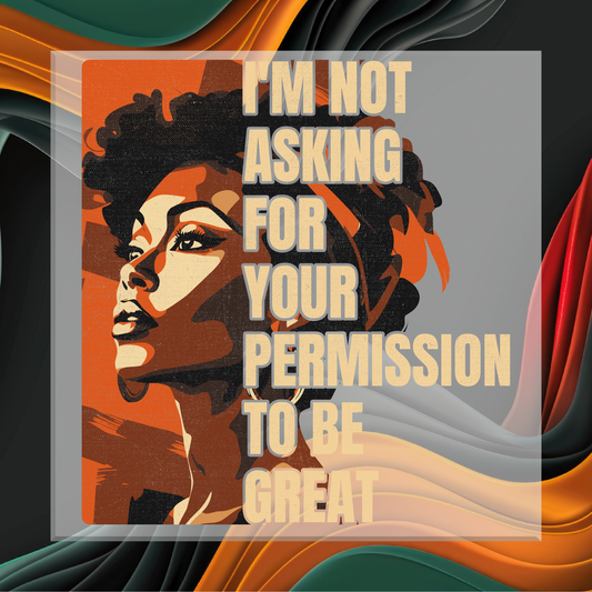 Artistic depiction of a woman with text 'I'm not asking for your permission to be great' on a colorful abstract background.