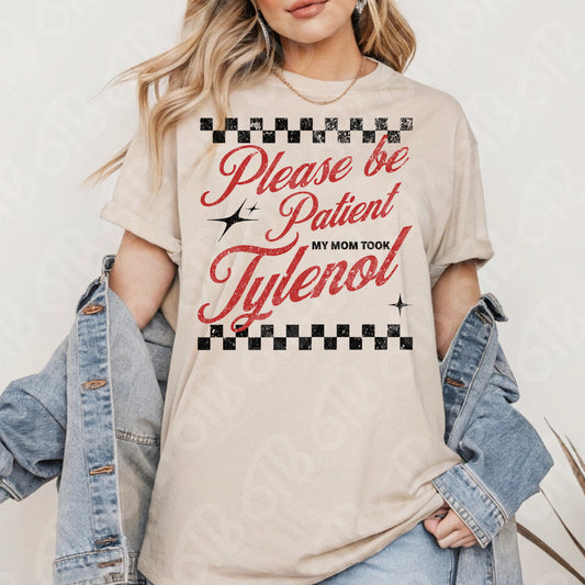 Please be Patient My Mom Took Tylenol DTF Transfer