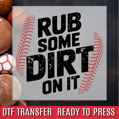 Rub Some Dirt On It DTF Transfer