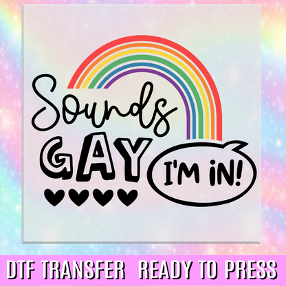 Sounds Gay Im In DTF Transfer