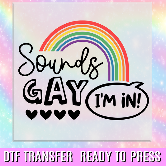 Sounds Gay Im In DTF Transfer