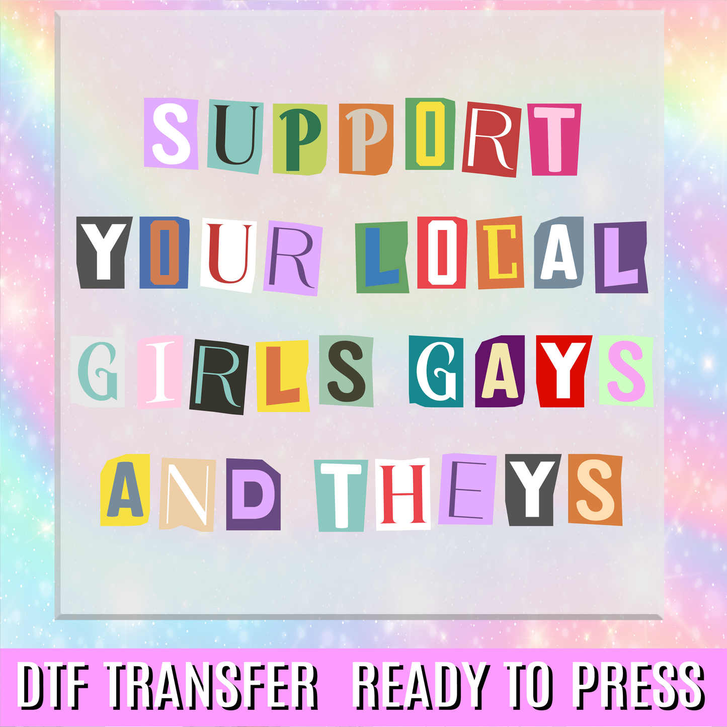 Support Your Local Girls Gays and Theys DTF Transfer