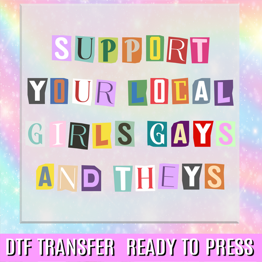 Support Your Local Girls Gays and Theys DTF Transfer