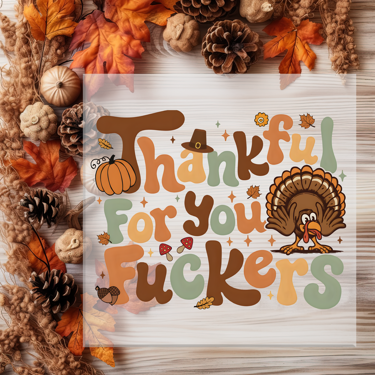 Thankful for you F*ckers DTF Transfer