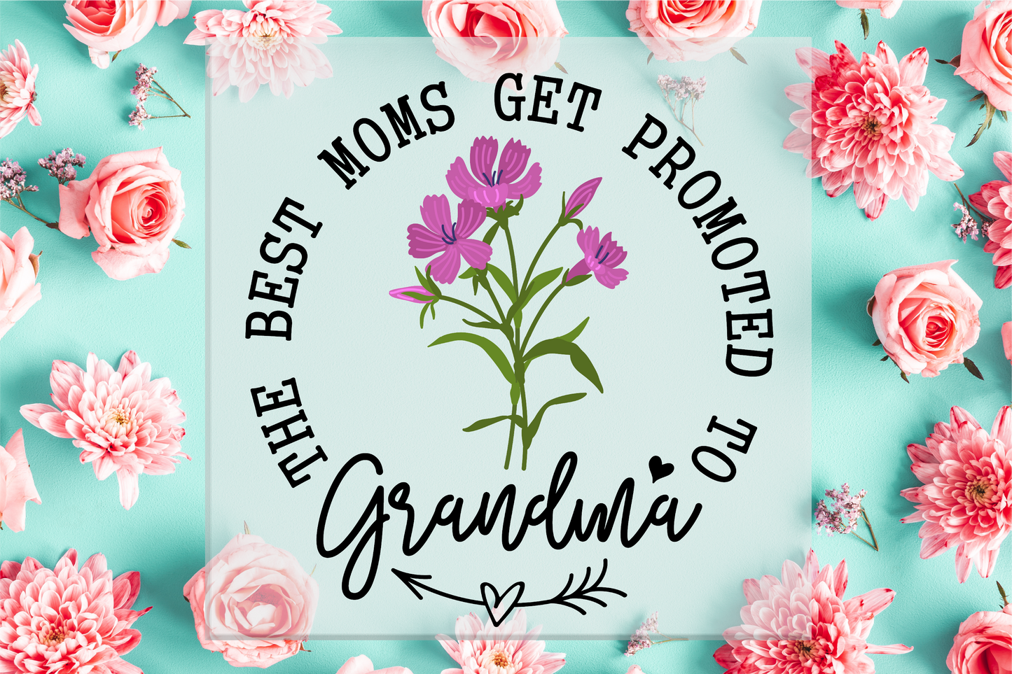The best Moms Get Promoted to Grandma DTF Transfer