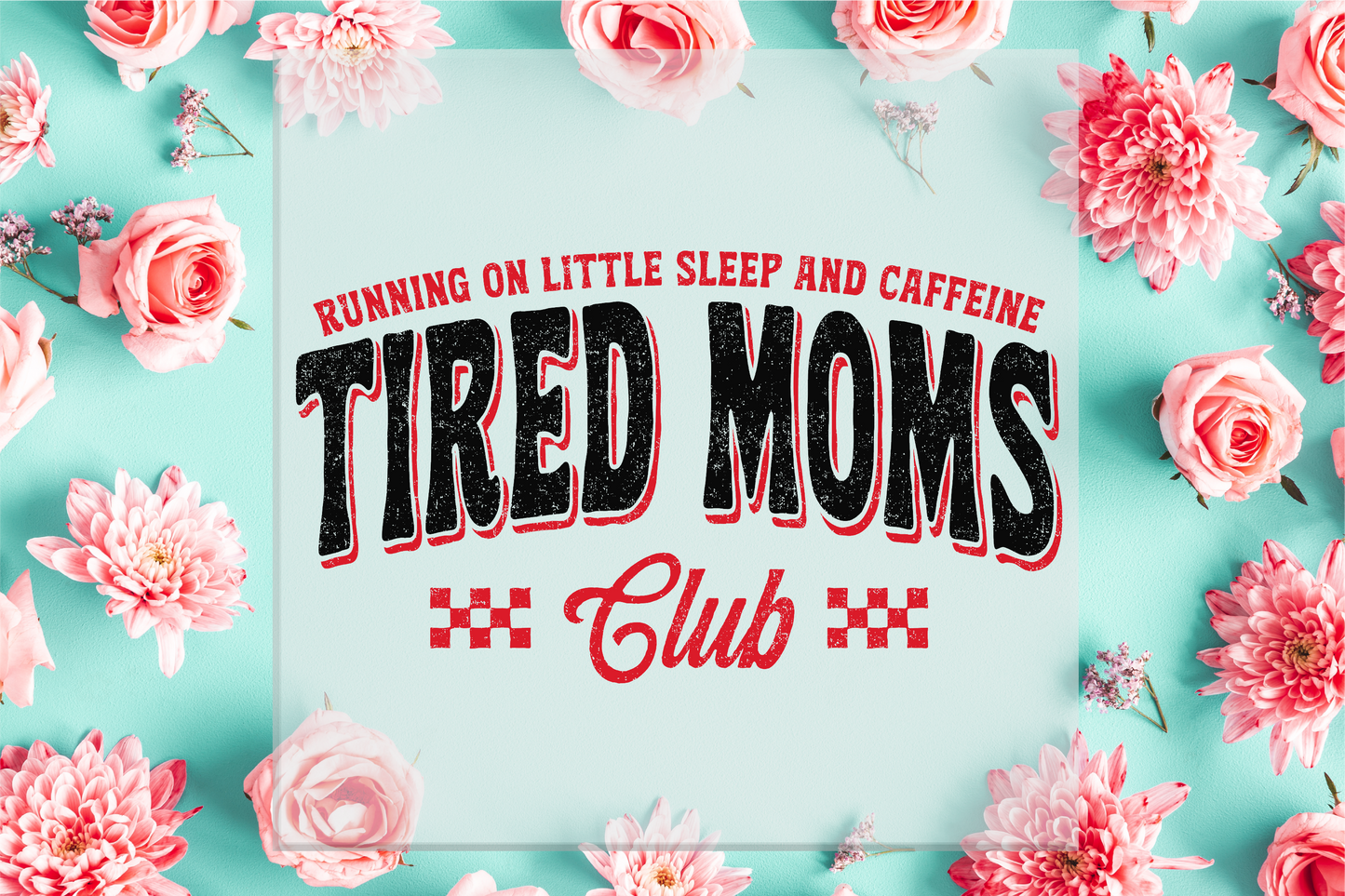 Tired Moms Club DTF Transfer
