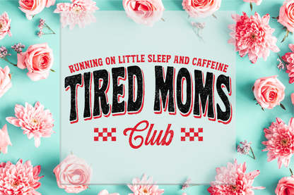 Tired Moms Club DTF Transfer