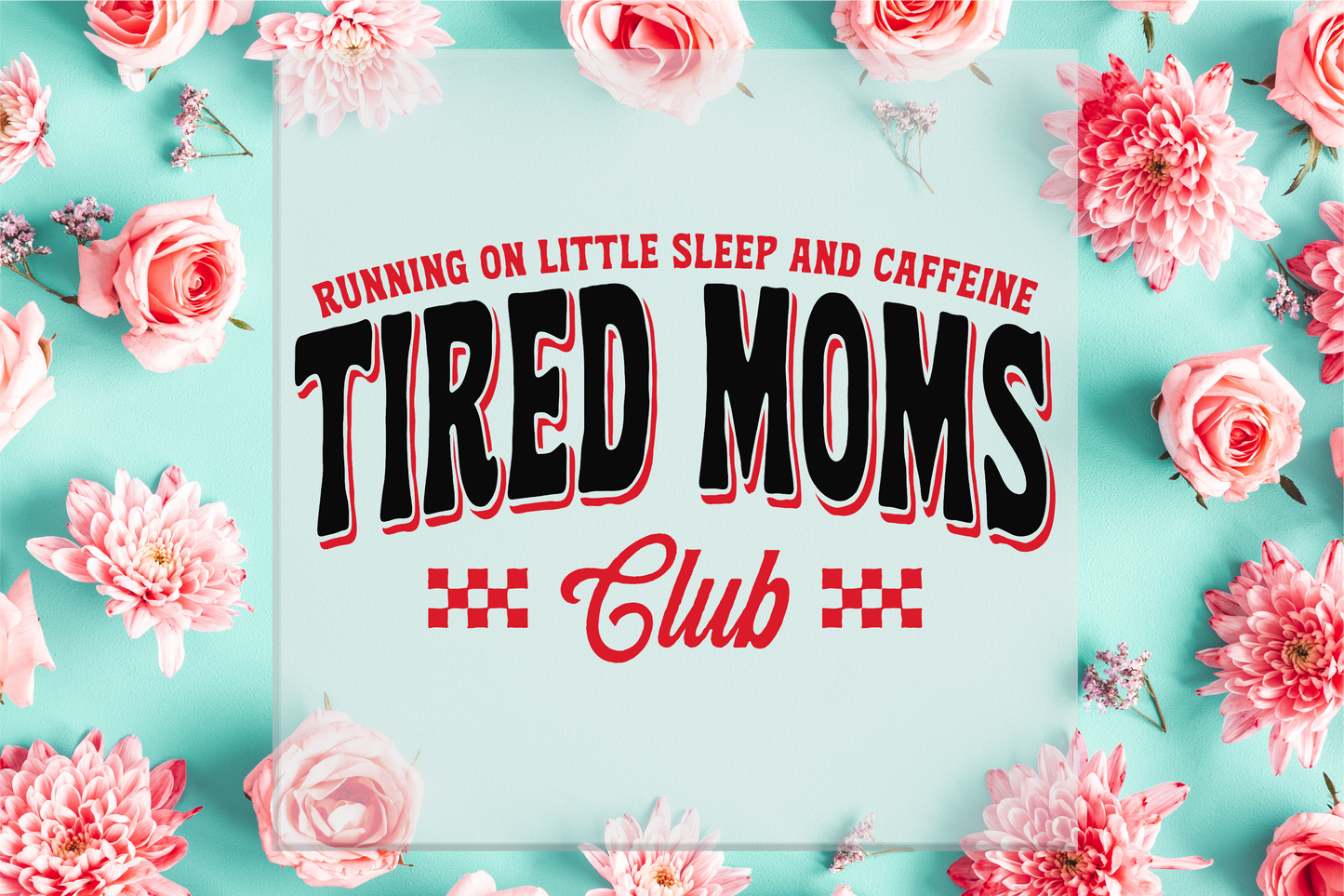 Tired Moms Club DTF Transfer