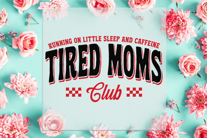 Tired Moms Club DTF Transfer