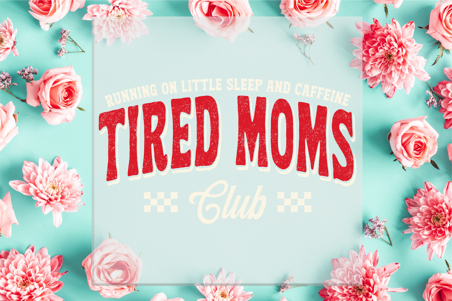 Tired Moms Club DTF Transfer