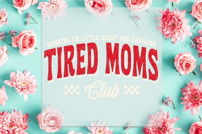 Tired Moms Club DTF Transfer