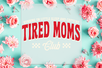 Tired Moms Club DTF Transfer