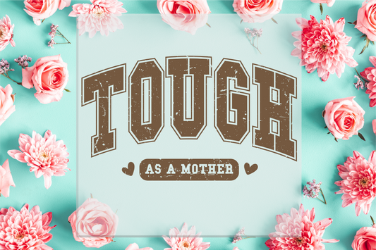 Tough as a mother DTF Transfer