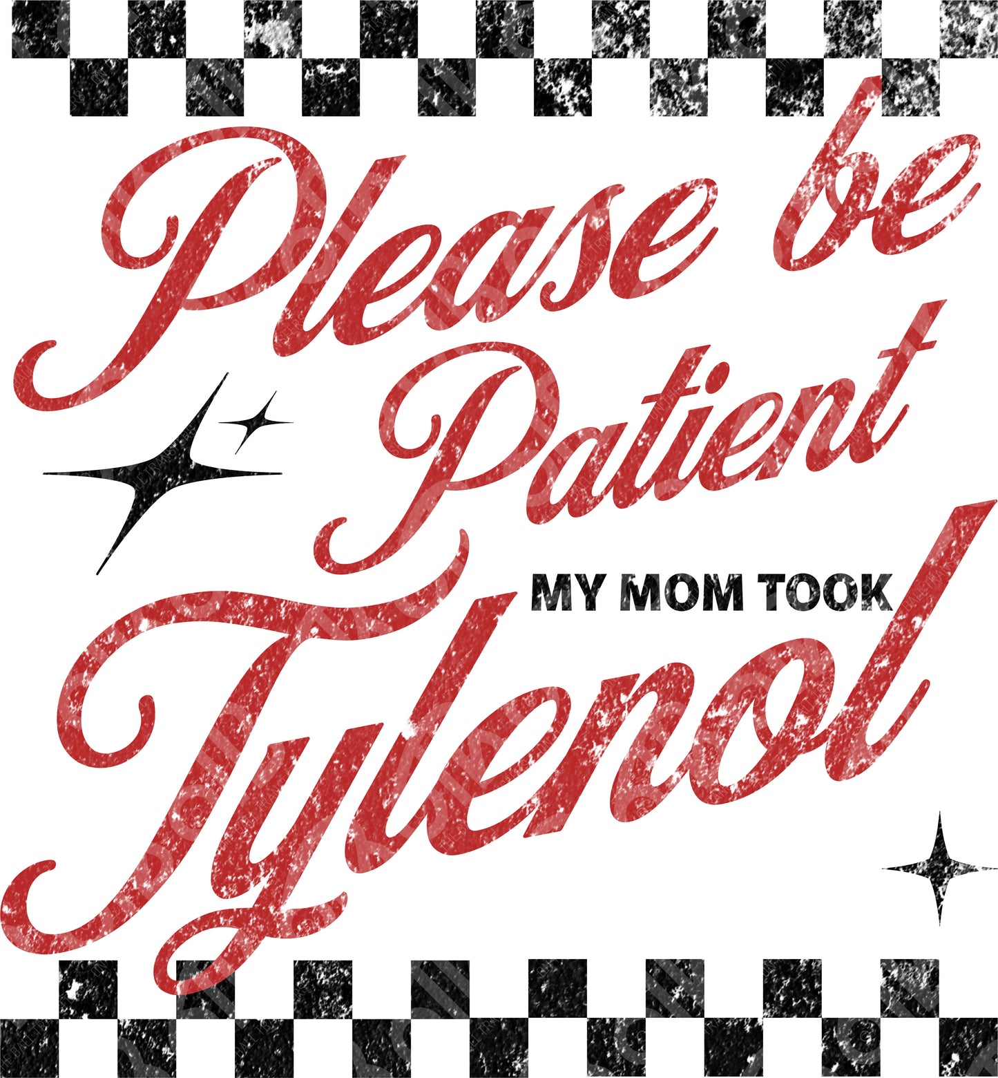 Please be Patient My Mom Took Tylenol DTF Transfer
